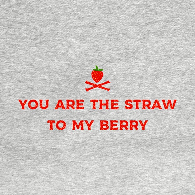 you are the straw to my berry by Kingrocker Clothing